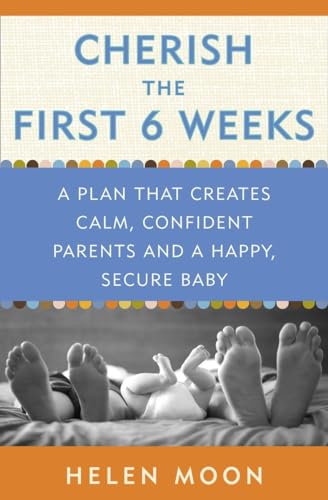 Cherish the First Six Weeks: A Plan that Creates Calm, Confident Parents and a Happy, Secure Baby von CROWN